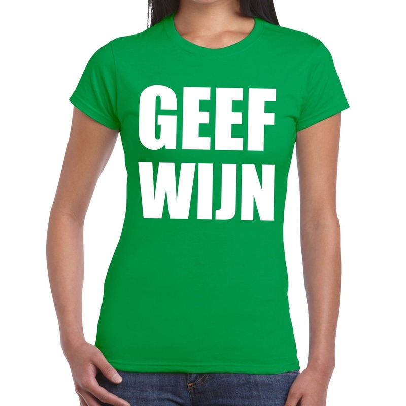 Geef Wijn tekst t-shirt groen dames
