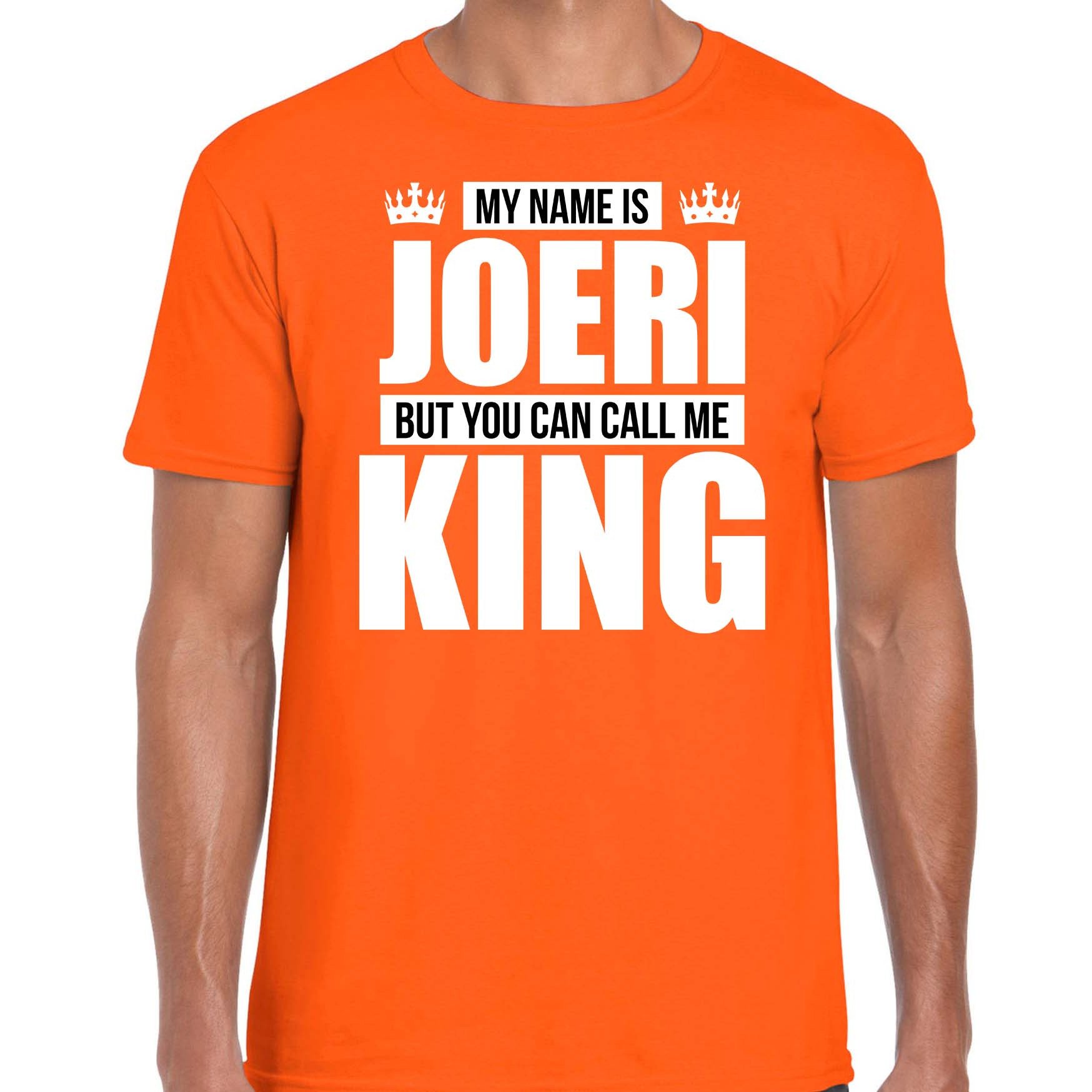 Naam cadeau t-shirt my name is Joeri but you can call me King oranje voor heren