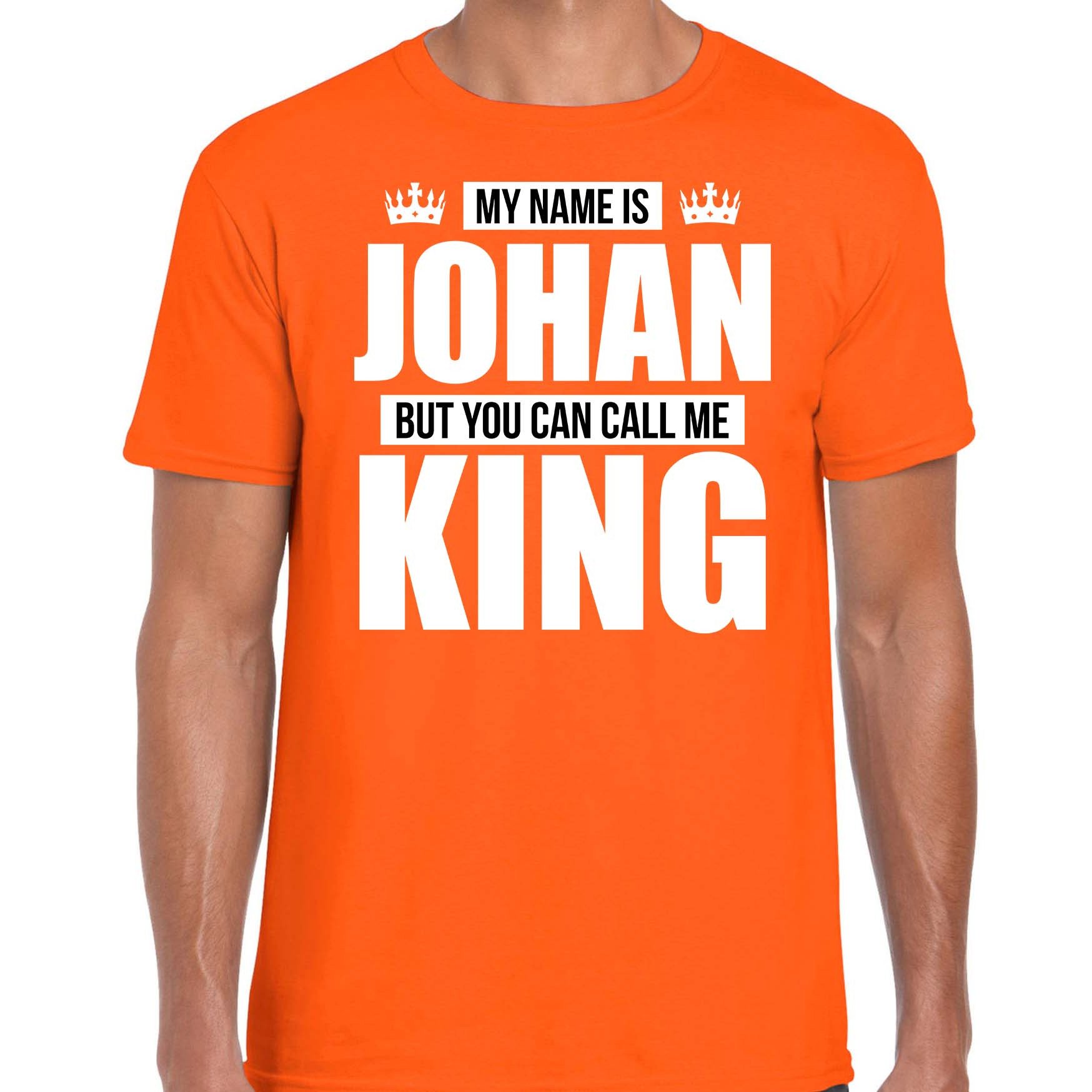 Naam cadeau t-shirt my name is Johan but you can call me King oranje voor heren