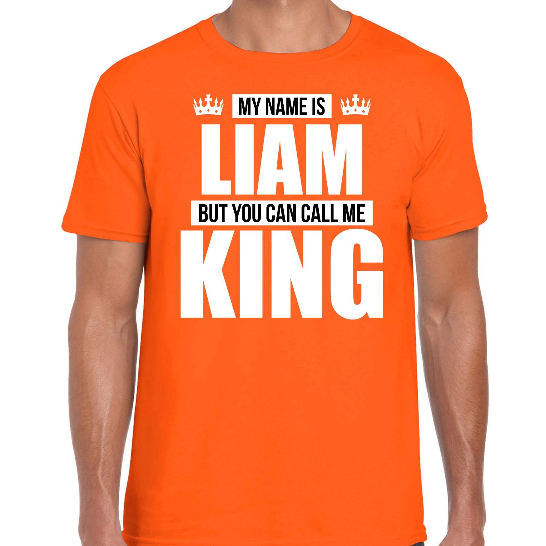 Naam cadeau t-shirt my name is Liam but you can call me King oranje voor heren