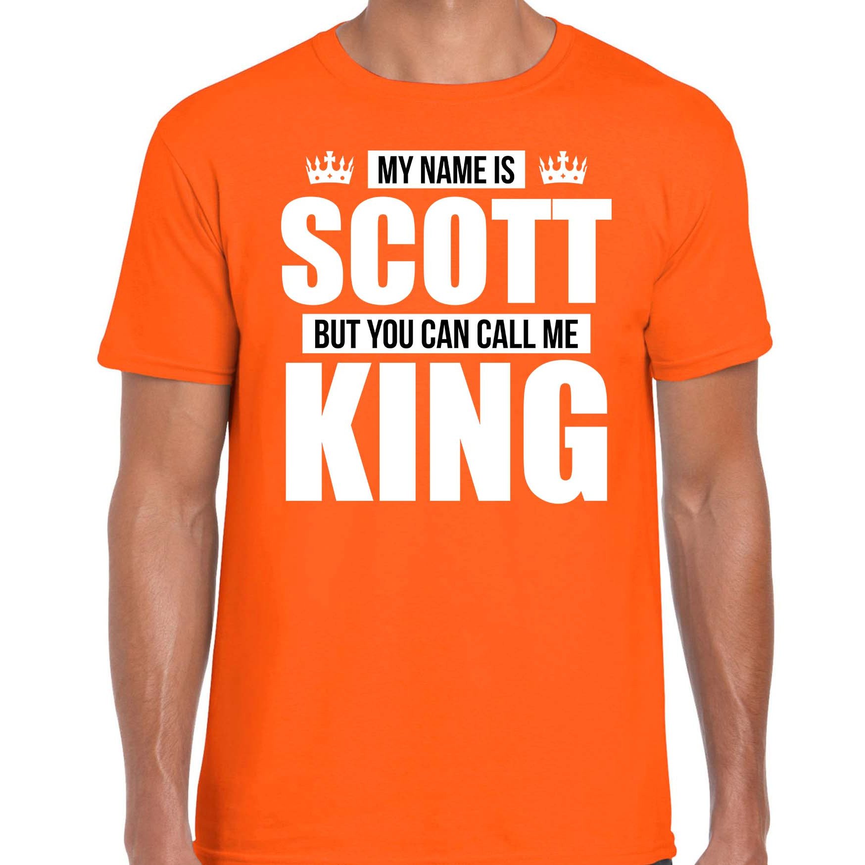 Naam cadeau t-shirt my name is Scott but you can call me King oranje voor heren
