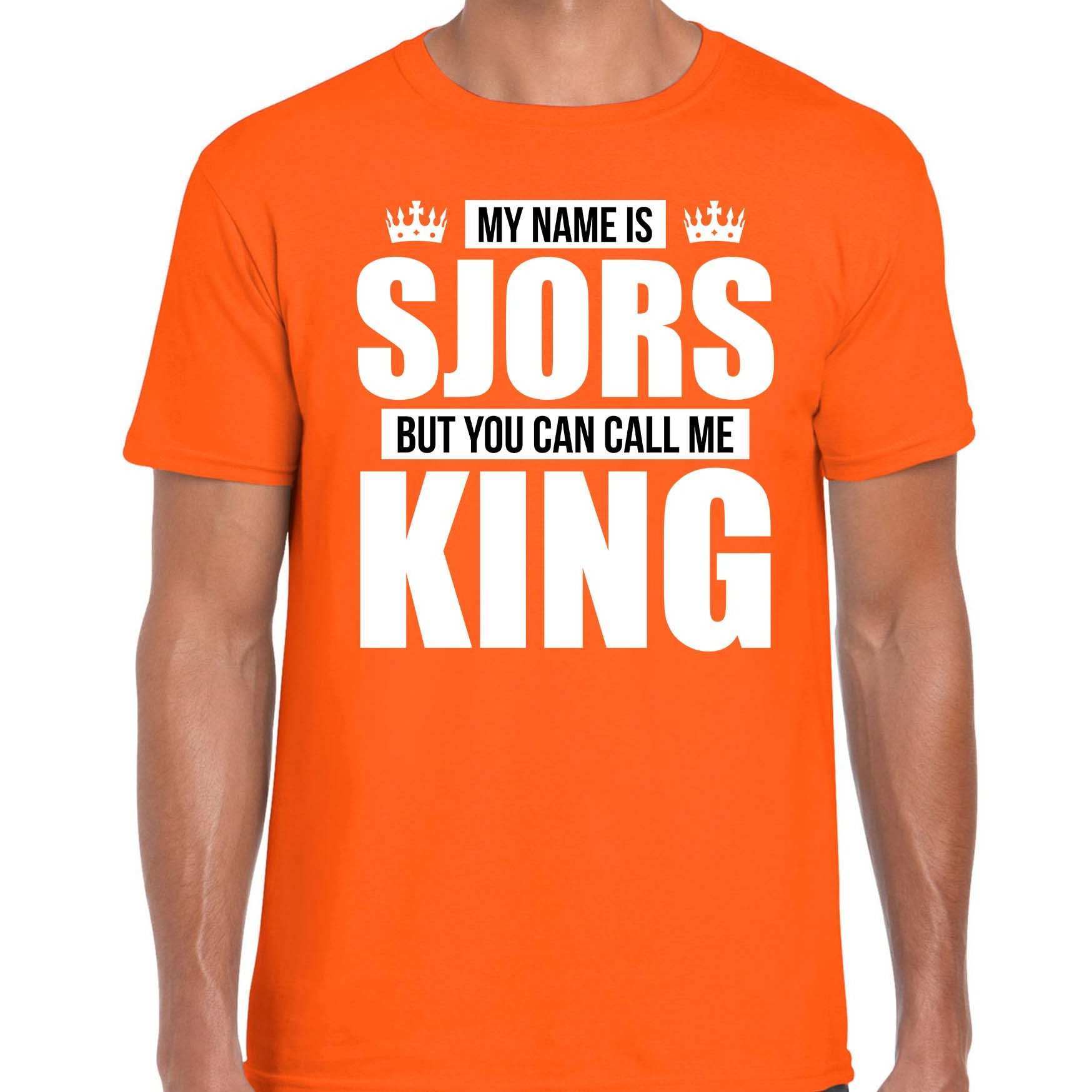 Naam cadeau t-shirt my name is Sjors but you can call me King oranje voor heren
