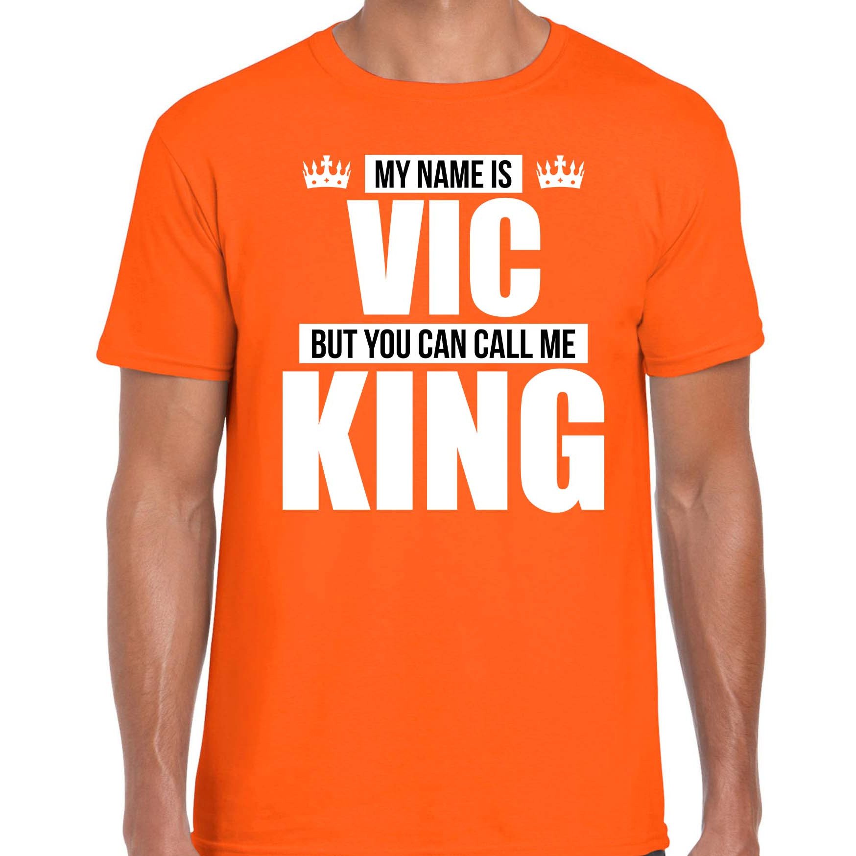 Naam cadeau t-shirt my name is Vic but you can call me King oranje voor heren